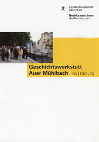 Bezirkausschuß 5, Münchner Forum – Geschichtswerkstatt Auer Mühlbach Ausstellung