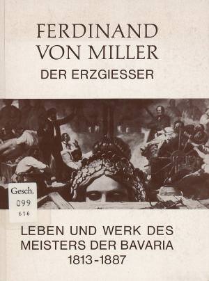  – Ferdinand von Miller der Erzgießer