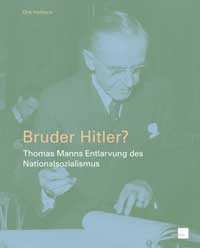 Heißerer Dirk – Bruder Hitler? Thomas Manns Entlarvung des Nationalsozialismus