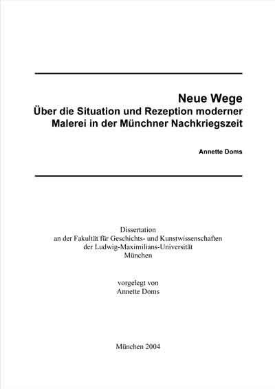 Doms Annette - Neue Wege Über die Situation und Rezeption moderner Malerei in der Münchner Nachkriegszeit