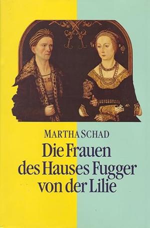 München Buch Die Frauen des Hauses Fugger von der Lilie (15.-17. Jahrhundert)