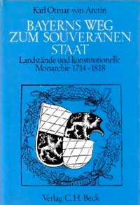 Aretin Karl Maria Freiherr von, Bayerns Weg zum souveränen Staat