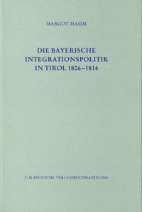Hamm Margot - Die Bayerische Integrationspolitik in Tirol 1806-1814