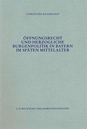 München Buch Öffnungsrecht und herzogliche Burgenpolitik in Bayern im späten Mittelalter