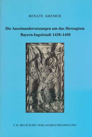 Kremer Renate – Die Auseinadersetzungen um das Herzogtum Bayern-Ingolstadt 1438-1450