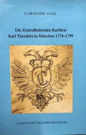 Die Zentralbehörden Kurfürst Karl Theodors in München 1778-1799