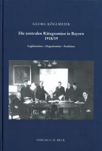 Köglmeier Georg – Die zentralen Rätegremien in Bayern 1918/19