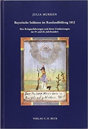 Murken Julia - Bayerische Soldaten im Russlandfeldzug 1812