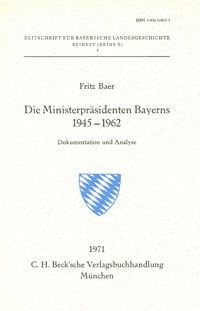 Baer Fritz - Die Ministerpräsidenten von Bayern 1945-1962