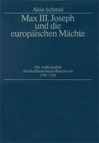 Schmid Alois – Max III. Joseph und die europäischen Mächte