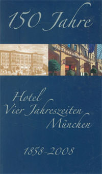 Kaminski Stephan – 150 Jahre Hotel Vier Jahreszeiten: 1858 - 2008