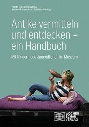  – Antike vermitteln und entdecken – ein Handbuch