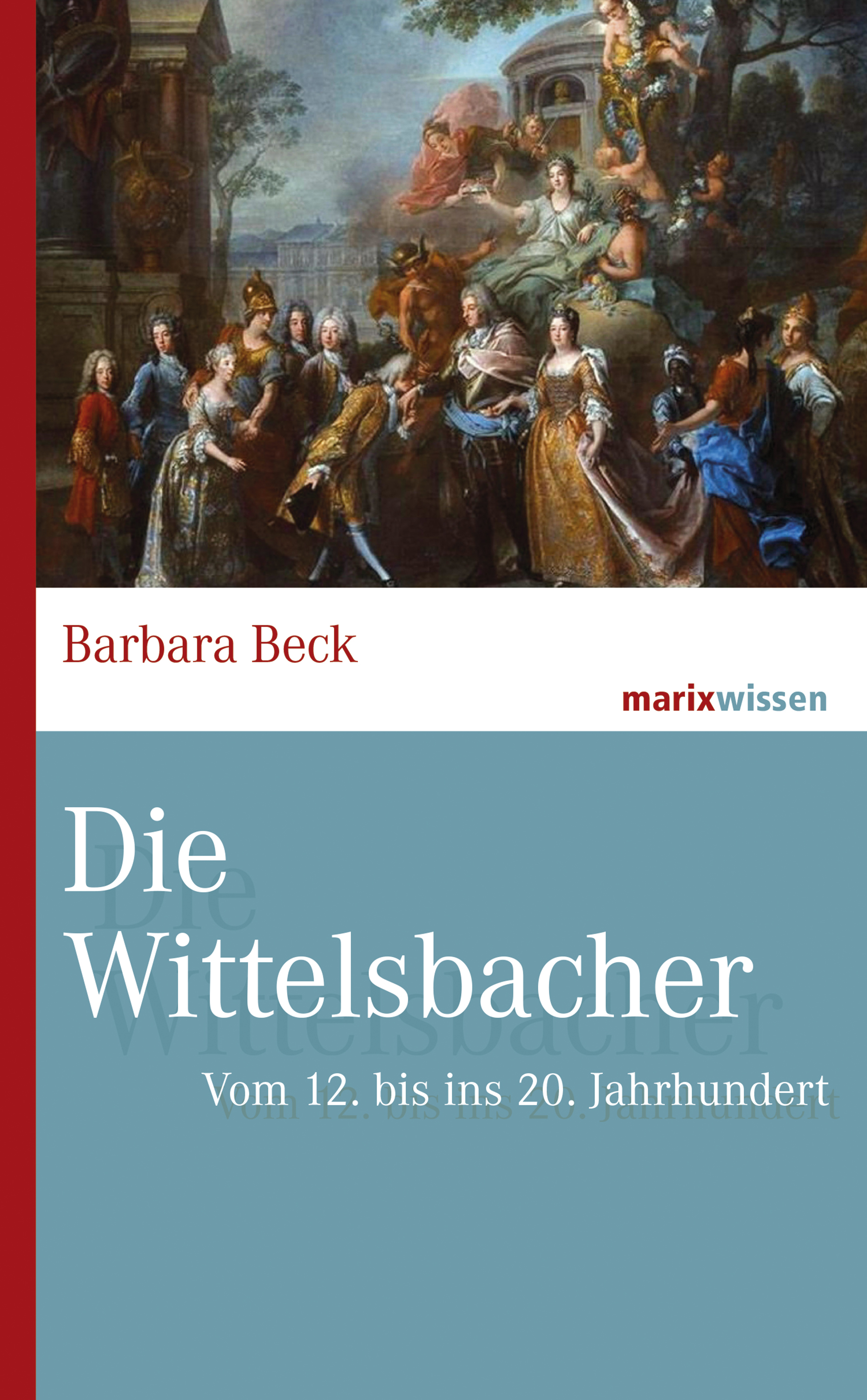 Beck Barbara - Die Wittelsbacher