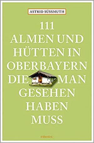 München Buch 111 Almen und Hütten in Oberbayern