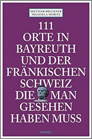 München Buch 111 Orte in Bayreuth und der fränkischen Schweiz