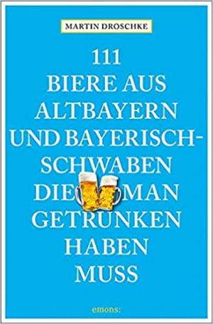 München Buch 111 Biere aus Altbayern und Bayerisch-Schwaben