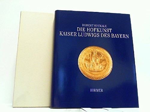 Suckale Robert – Die Hofkunst Kaiser Ludwig des Bayern