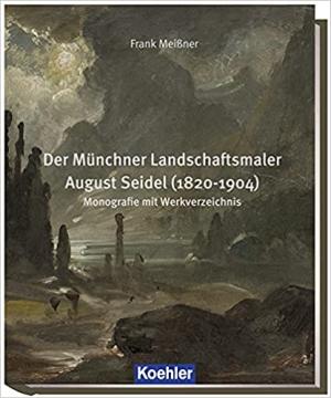 Meißner Frank – Der Münchner Landschaftsmaler August Seidel (1820-1904)