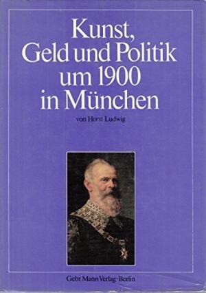 Ludwig Horst – Kunst, Geld und Politik um 1900 in München