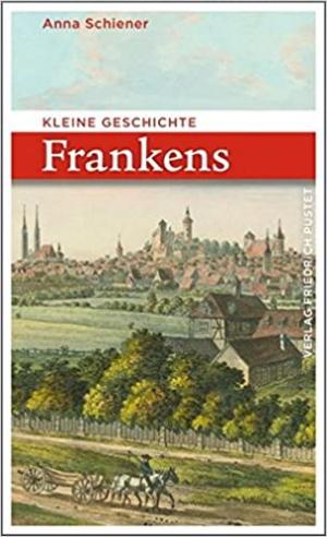 Schiener Anna - Kleine Geschichte Frankens