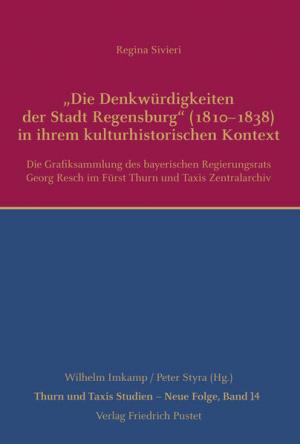 Sivieri Regina - „Die Denkwürdigkeiten der Stadt Regensburg“ (1810–1838) in ihrem kulturhistorischen Kontext