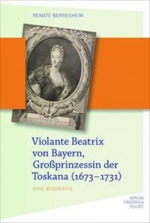 München Buch Violante Beatrix von Bayern, Großprinzessin der Toskana (1673-1731)
