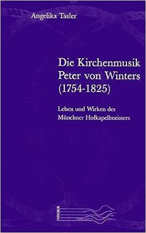 Tasler Angelika – Die Kirchenmusik Peter von Winters (1754-1825)