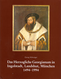 Schwaiger Georg – Das Herzogliche Georgianum in Ingolstadt, Landshut, München