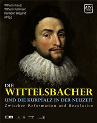 Kreuz Wilhelm – Die Wittelsbacher und die Kurpfalz in der Neuteit