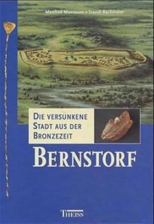 Moosauer Manfred, Bachmaier Traudl - Bernstorf, die versunkene Stadt aus der Bronzezeit