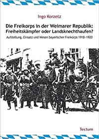 München Buch Die Freikorps in der Weimarer Republik: Freiheitskämpfer oder Landsknechthaufen?