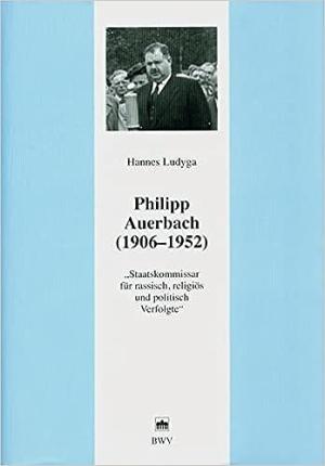 Ludyga Hannes – Philipp Auerbach (1906 - 1952)