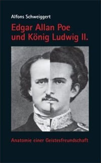 Schweiggert Alfons – Edgar Allan Poe und König Ludwig II