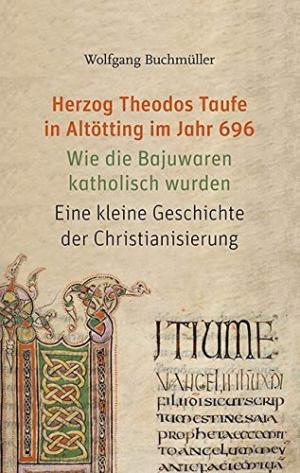 München Buch Herzog Theodos Taufe in Altötting im Jahr 696