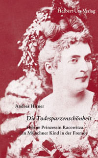 Hirner Andrea – Die Todesparzenschönheit: Helene Prinzessin Racowitza