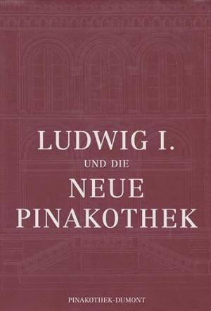  – Ludwig I. und die Neue Pinakothek