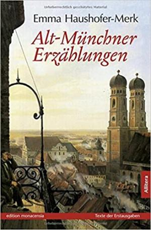 Haushofer-Merk Emma, Richardsen Ingvild - Alt-Münchner Erzählungen
