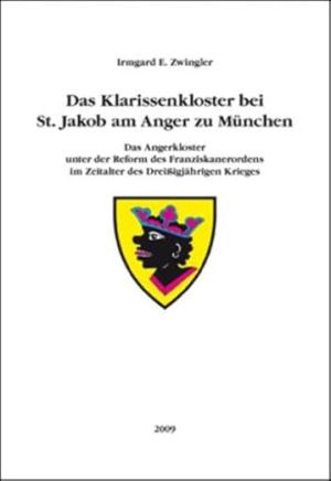 Zwingler Irmgard E. – Das Klarissenkloster bei St. Jakob am Anger zu München