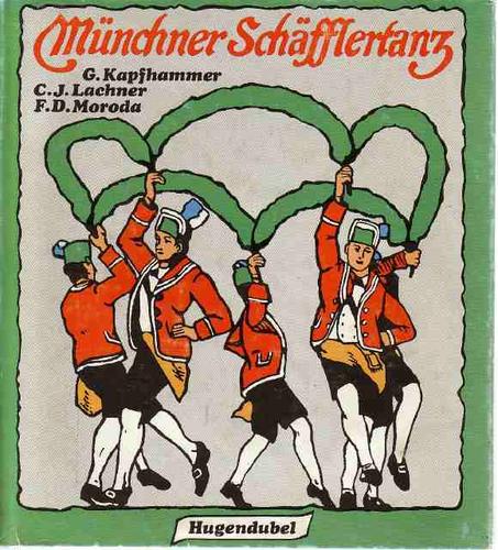 Kapfhammer Günther, Lachner Corbinian J., Moroda Friderica Derra de – Der Münchner Schäfflertanz