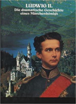 München Buch Ludwig II. Die dramatische Geschichte eines Märchenkönigs