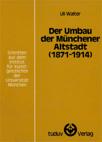 Walter Uli – Der Umbau der Münchner Altstadt (1871-1914)