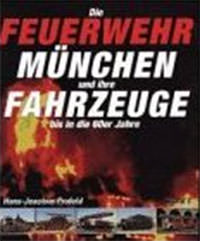 Profeld Hans-Joachim – Die Feuerwehr München und ihre Fahrzeuge
