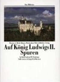 Auf König Ludwigs II. Spuren