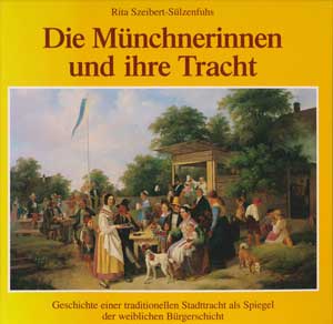 Szeibert-Sülzenfuhs Rita – Die Münchnerinnnen und ihre Tracht