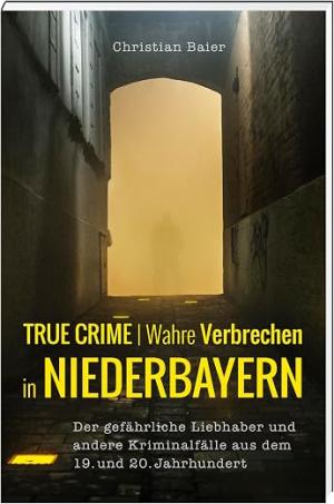 True Crime | Wahre Verbrechen in Niederbayern