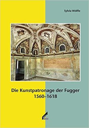 München Buch Die Kunstpatronage der Fugger 1560-1618