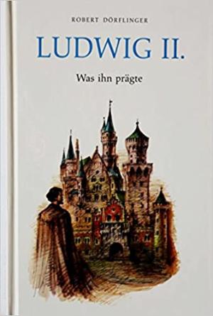 München Buch Ludwig II. Was ihn prägte