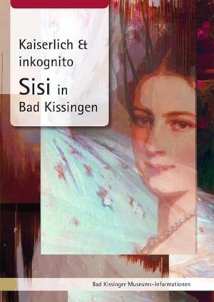 Oelwein - Kaiserlich &amp; inkognito. Sisi in Bad Kissingen