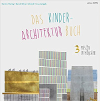 Hartig Kerstin,‎ Schmidt Bernd Oliver,‎ Leitgeb Lisa – 3 Museen in München: Das Kinder-Architektur-Buch