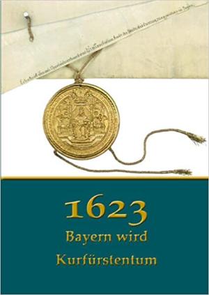 Kein Buchcover vorhanden: 1623. Bayern wird Kurfürstentum von Immler Gerhard